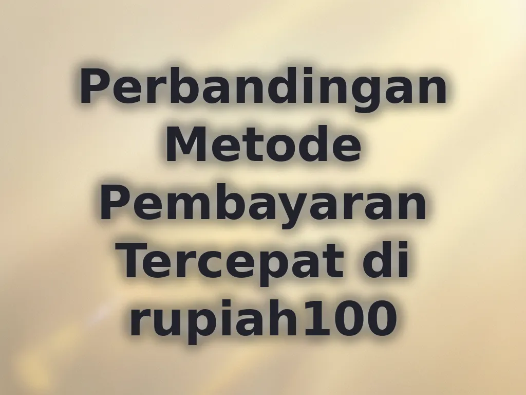 Perbandingan Metode Pembayaran Tercepat di rupiah100
